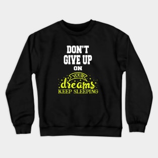 Don't Give UP On your Dreams Keep Sleeping Crewneck Sweatshirt